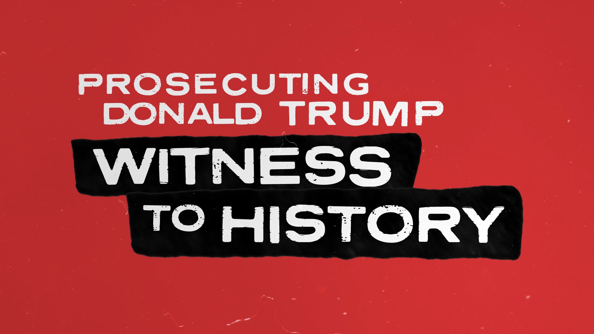 Prosecuting Donald Trump: Witness to History - NBC.com