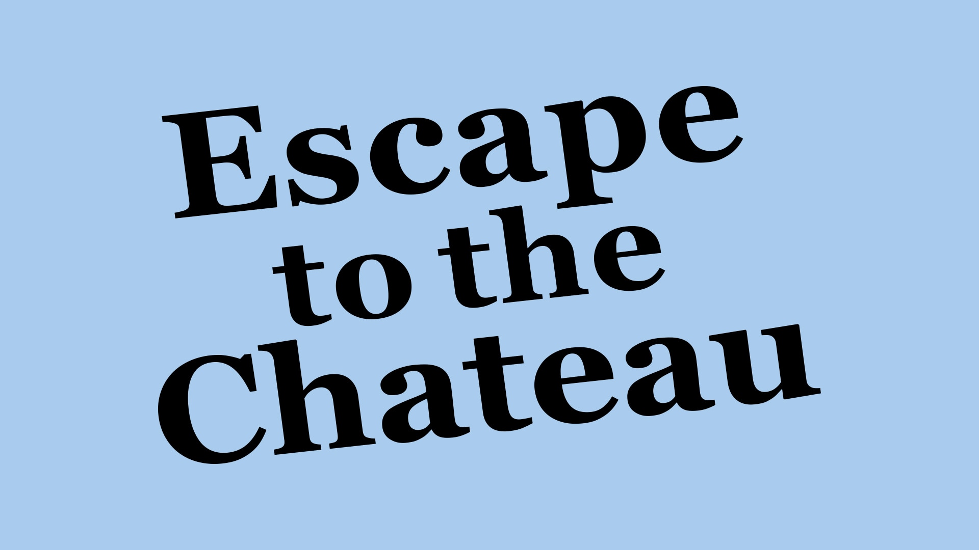 Escape to the Chateau