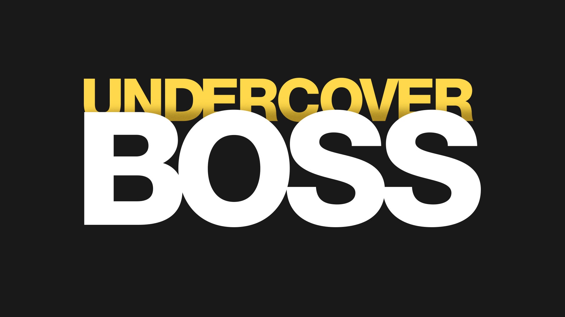 Undercover Boss.