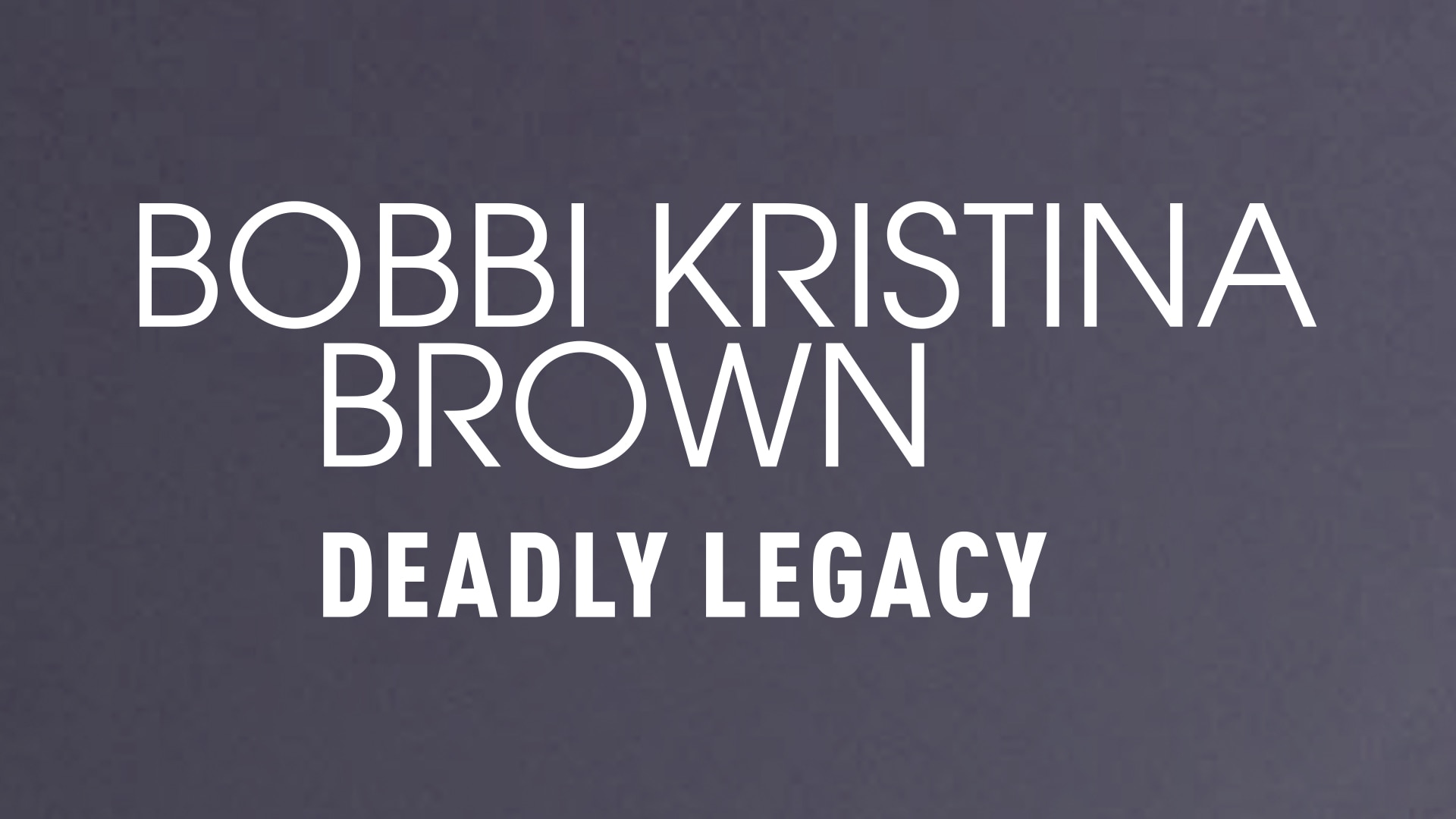 Bobbi Kristina Brown: Deadly Legacy - NBC.com