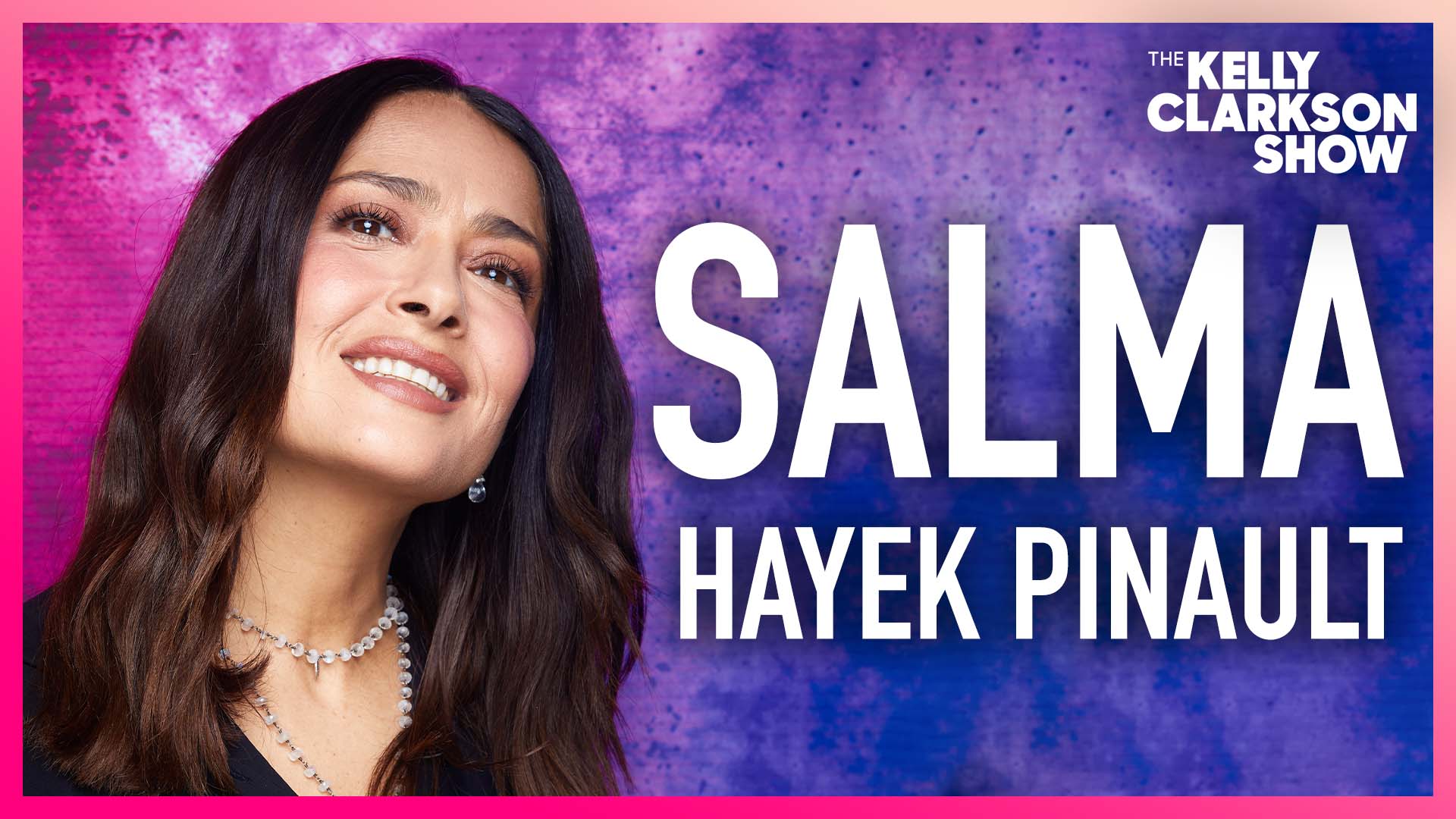 Watch The Kelly Clarkson Show Official Website Highlight Salma Hayek